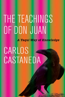 The Teachings of Don Juan: A Yaqui Way of Knowledge by Carlos Castaneda