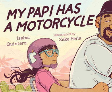 My Papi Has a Motorcycle by Isabel Quintero and Zeke Peña