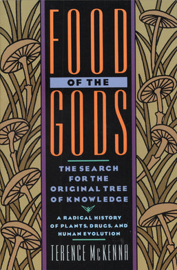 Food of the Gods: The Search for the Original Tree of Knowledge A Radical History of Plants, Drugs, and Human Evolution by Terence McKenna