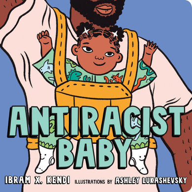 Antiracist Baby (Board Book) by Ibram X. Kendi, Ashley Lukashevsky