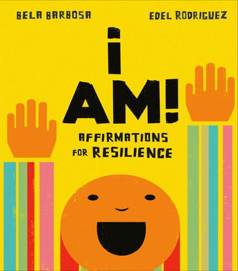 I Am!: Affirmations for Resilience by Bela Barbosa, Edel Rodriguez