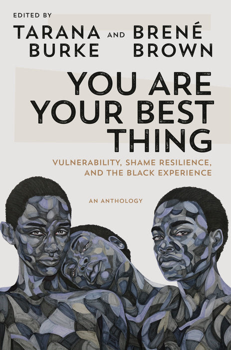 You Are Your Best Thing: Vulnerability, Shame Resilience, and the Black Experience by Tarana Burke and Brené Brown