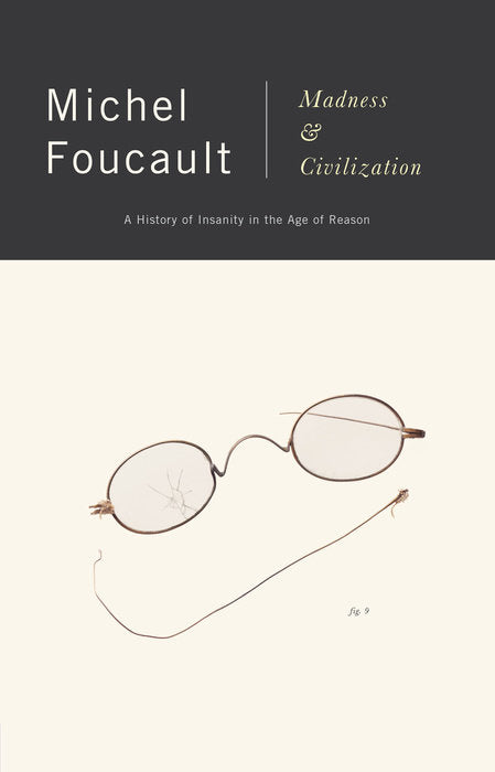 Madness & Civilization: A History of Insanity in the Age of Reason By Michel Foucault