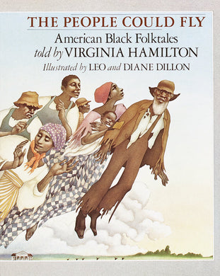 The People Could Fly: American Black Folktales by Virginia Hamilton, Leo Dillon and Diane Dillon, Ph.D.