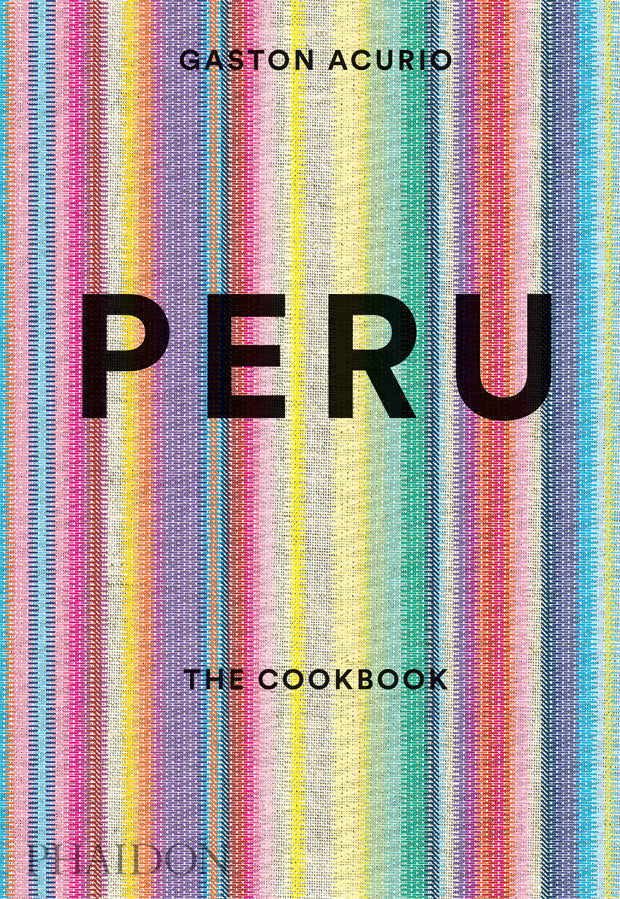 Peru: The Cookbook by Gastón Acurio