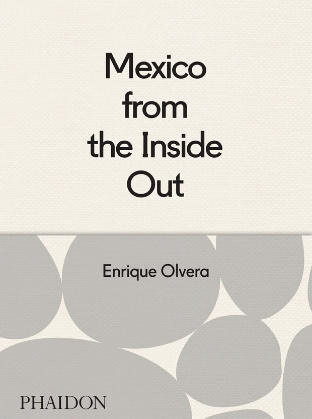 Mexico From the Inside Out by Enrique Olvera