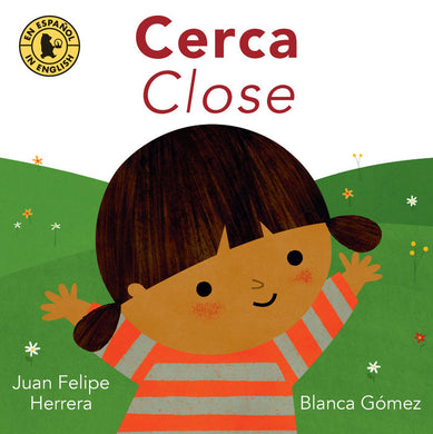 Cerca / Close by Juan Felipe Herrera, Blanca Gómez