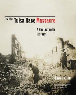 The 1971 Tulsa Race Massacre: A Photographic History by Karlos K. Hill
