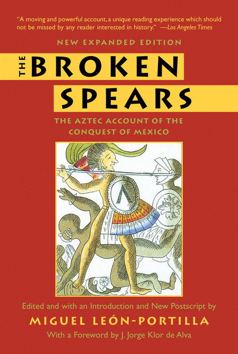 The Broken Spears: The Aztec Account of the Conquest of Mexico by Miguel Leon-Portilla