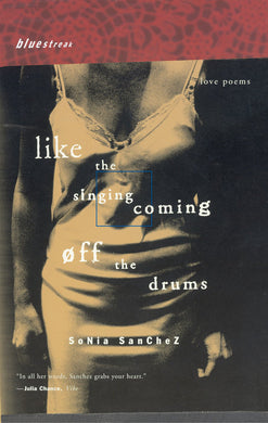 Like the Singing Coming off the Drums: Love Poems by Sonia Sanchez