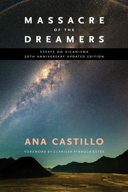 Massacre of the Dreamers: Essays on Xicanisma by Ana Castillo