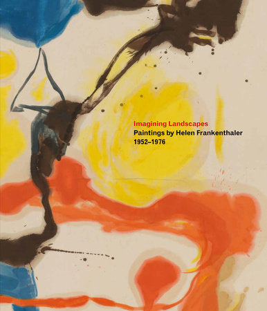 Imagining Landscapes: Paintings by Helen Frankenthaler 1952-1976