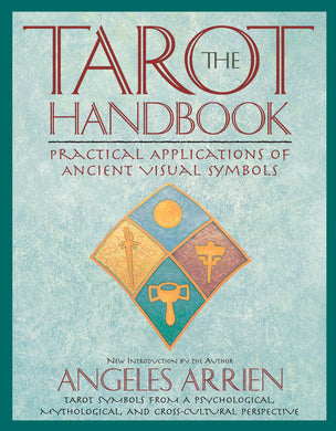 The Tarot Handbook: Practical Applications of Ancient Visual Symbols by Angeles Arrien