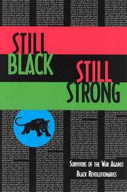 Still Black, Still Strong: Survivors of the U.S. War Against Black Revolutionaries By Dhoruba Bin Wahad, Assata Shakur and Mumia Abu-Jamal