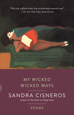 My Wicked Wicked Ways: Poems by Sandra Cisneros