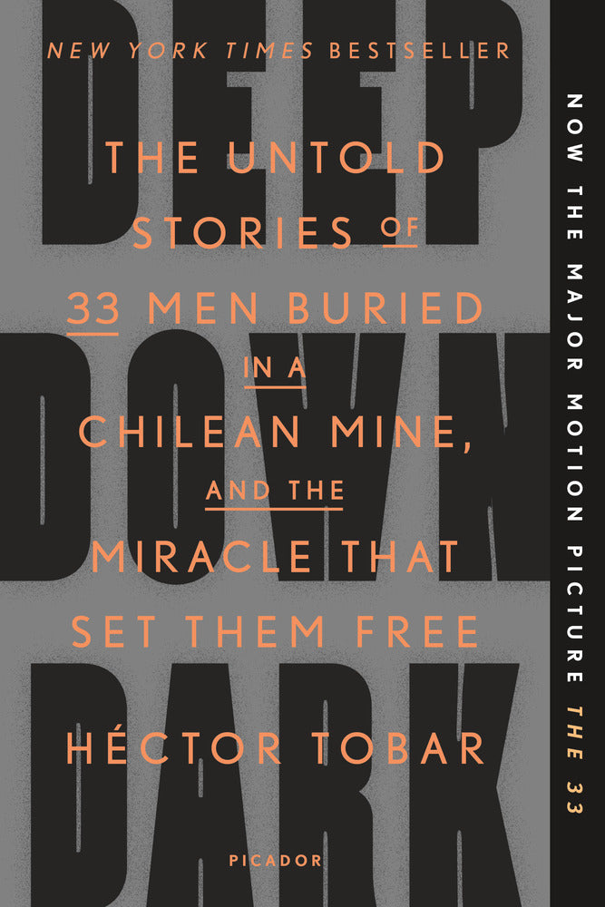 The Deep Down Dark: Untold Stories of 33 Men Buried in a Chilean Mine, and the Miracle That Set Them Free by Héctor Tobar