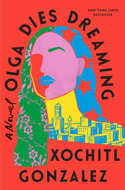 Olga Dies Dreaming by Xochitl Gonzalez