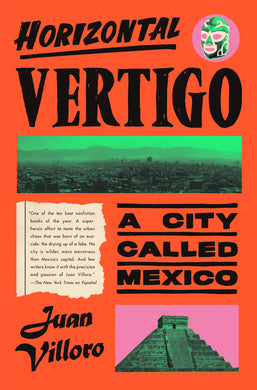 Horizontal Vertigo: A City Called Mexico by Juan Villoro