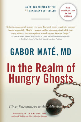 In the Realm of Hungry Ghosts: Close Encounters with Addiction by Gabor Maté, MD