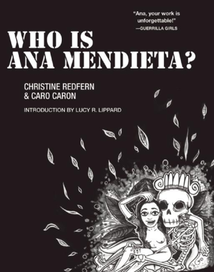 Who is Ana Mendieta? by Christine Redfern and Caro Caron