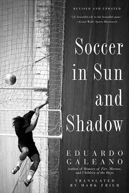 Soccer in Sun and Shadow by Eduardo Galeano