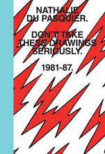 Don’t Take These Drawings Seriously: 1981-1987 By Nathalie Du Pasquier