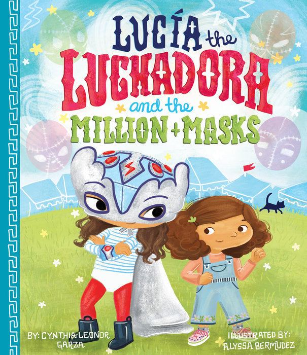 Lucía the Luchadora and the Million Masks by Cynthia Leonor Garza and Alyssa Bermudez