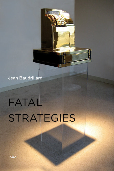 Fatal Strategies, new edition by Jean Baudrillard