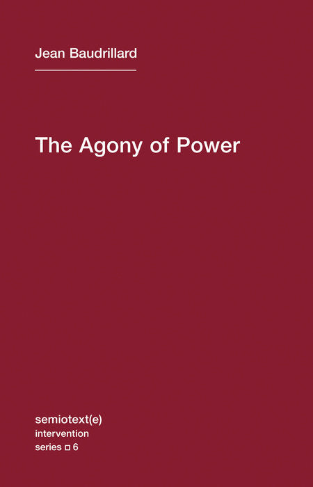 The Agony of Power by Jean Baudrillard