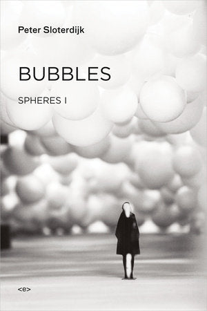 Bubbles (Spheres Volume I: Microspherology) by Peter Sloterdijk