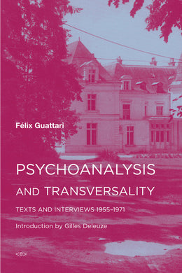 Psychoanalysis and Transversality: Texts and Interviews 1955-1971 By Felix Guattari