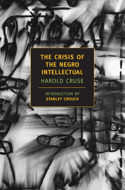 The Crisis of the Negro Intellectual: A Historical Analysis of the Failure of Black Leadership (New York Review Books Classics) by Harold Cruse