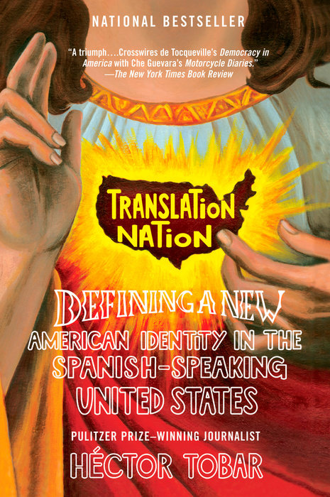 Translation Nation: Defining a New American Identity in the Spanish-Speaking United States by Héctor Tobar