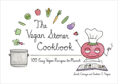 The Vegan Stoner Cookbook: 100 Easy Vegan Recipes to Munch by Sarah Conrique and Graham I. Haynes