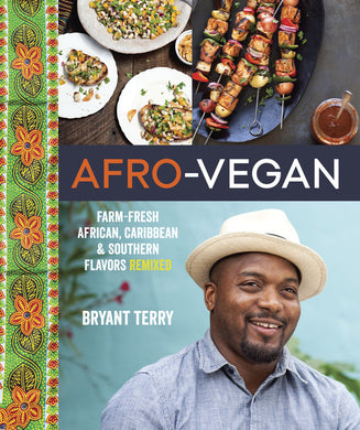 Afro-Vegan: FarmFresh African, Caribbean, and Southern Flavors Remixed By Bryant Terry