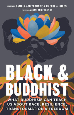 Black and Buddhist: What Buddhism Can Teach Us about Race, Resilience, Transformation, and Freedom by