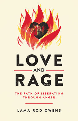 Love and Rage: The Path of Liberation through Anger by Lama Rod Owens