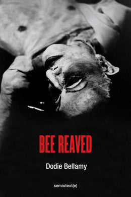 Bee Reaved by Dodie Bellamy