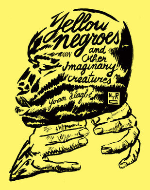 Yellow Negroes and Other Imaginary Creatures by  Yvan Alagbé