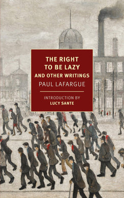 The Right to Be Lazy and Other Writings by Paul Lafargue