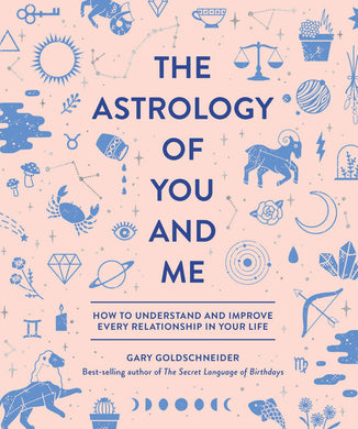 The Astrology of You and Me by Gary Goldschneider