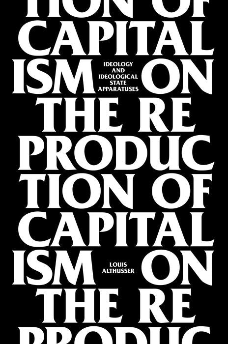 On The Reproduction Of Capitalism: Ideology And Ideological State Apparatuses by Louis Althusser