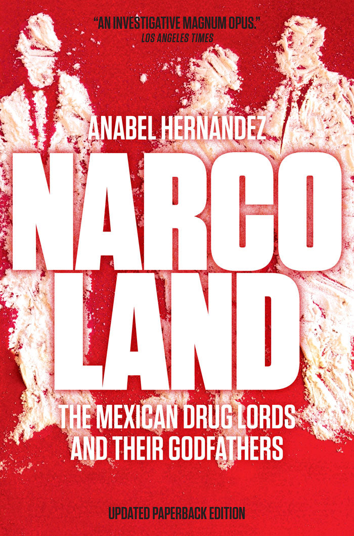 Narcoland: The Mexican Drug Lords and Their Godfathers by Anabel Hernández