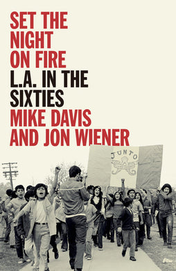 Set the Night on Fire: L.A. in the Sixties by Mike Davis and Jon Wiener