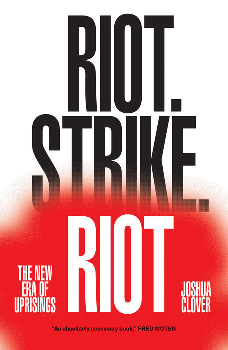 Riot. Strike. Riot: The New Era of Uprisings by Joshua Clover