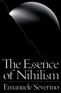 The Essence of Nihilism by Emanuele Severino