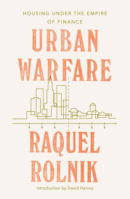 Urban Warfare: Housing Under the Empire of Finance by Raquel Rolnik