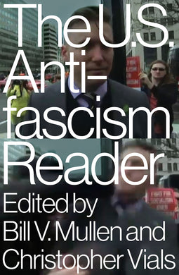 The US Antifascism Reader by Bill V. Mullen and Christopher Vials