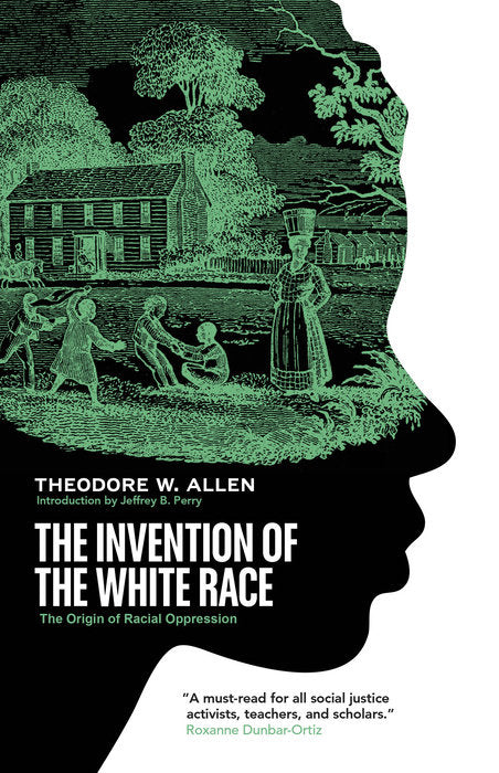 The Invention of the White Race: The Origin of Racial Oppression by Theodore W. Allen