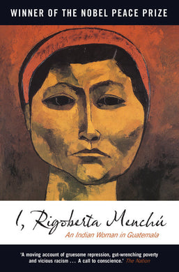I, Rigoberta Menchu: An Indian Woman in Guatemala by Rigoberta Menchu